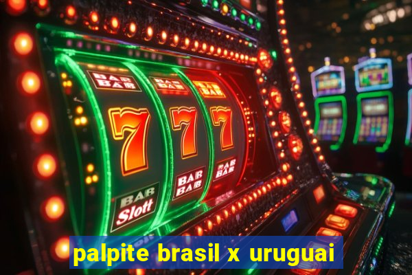 palpite brasil x uruguai